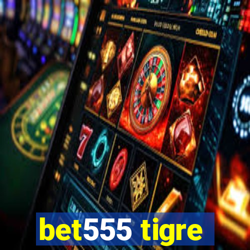 bet555 tigre